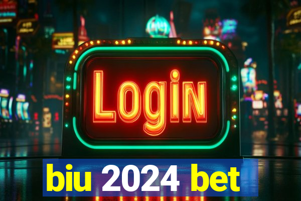 biu 2024 bet